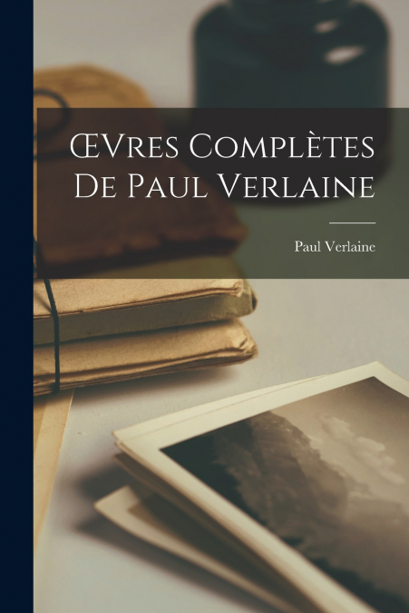 Œvres Complètes de Paul Verlaine