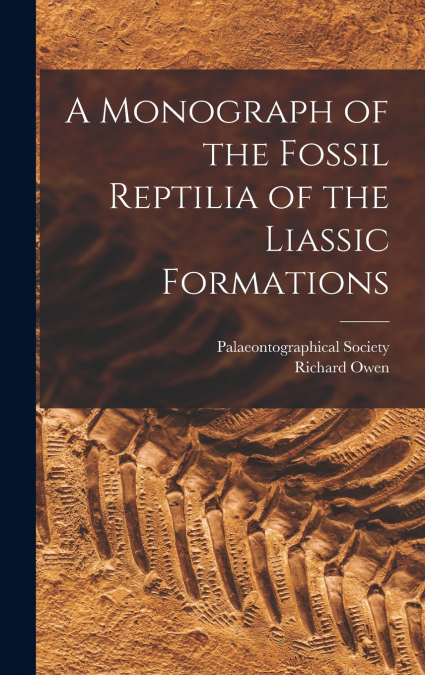 A Monograph of the Fossil Reptilia of the Liassic Formations