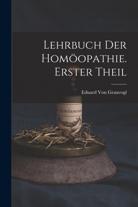 Lehrbuch Der Homöopathie. Erster Theil