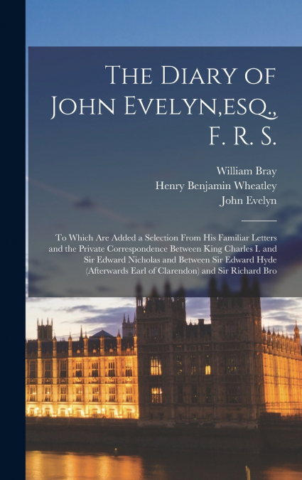 The Diary of John Evelyn,esq., F. R. S.