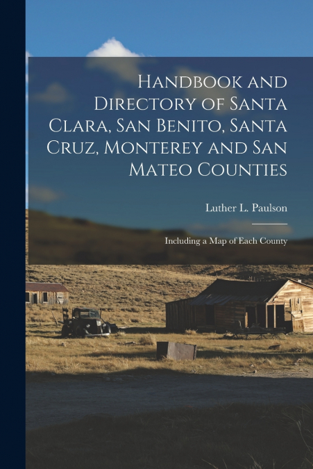 Handbook and Directory of Santa Clara, San Benito, Santa Cruz, Monterey and San Mateo Counties