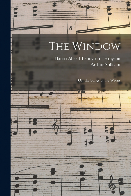 The Window; Or, the Songs of the Wrens