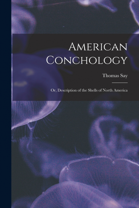 American Conchology; Or, Description of the Shells of North America