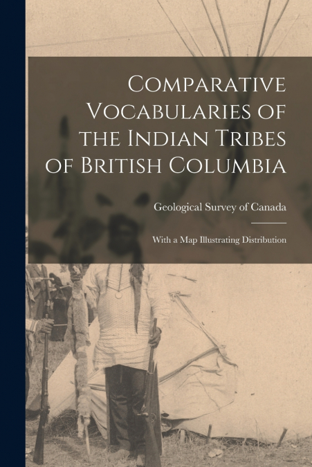 Comparative Vocabularies of the Indian Tribes of British Columbia