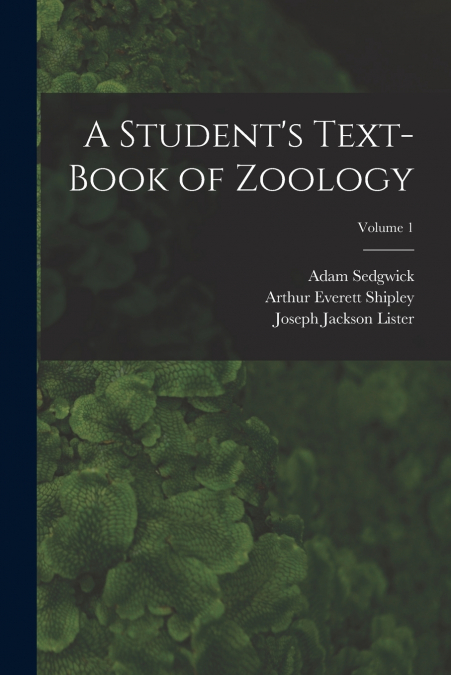 A Student’s Text-Book of Zoology; Volume 1