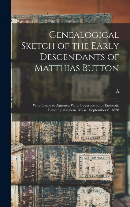 Genealogical Sketch of the Early Descendants of Matthias Button