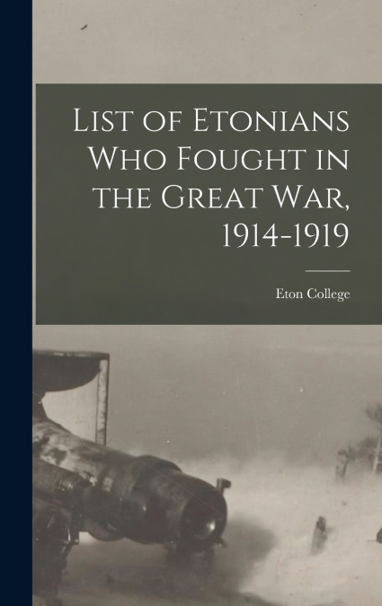 List of Etonians who Fought in the Great war, 1914-1919