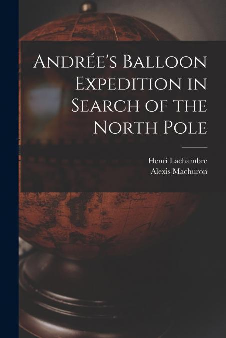 Andrée’s Balloon Expedition in Search of the North Pole