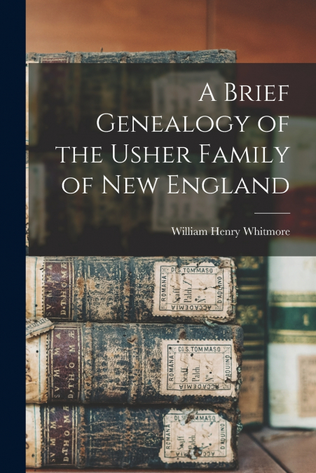 A Brief Genealogy of the Usher Family of New England