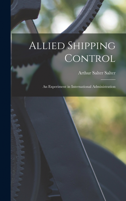 Allied Shipping Control; an Experiment in International Administration