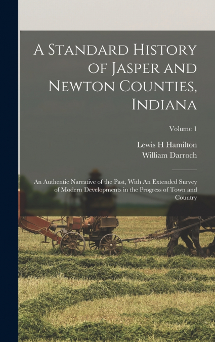 A Standard History of Jasper and Newton Counties, Indiana