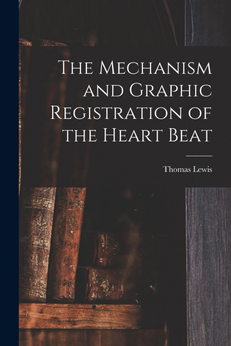 The Mechanism and Graphic Registration of the Heart Beat