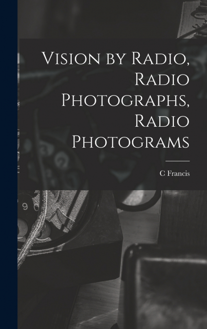 Vision by Radio, Radio Photographs, Radio Photograms