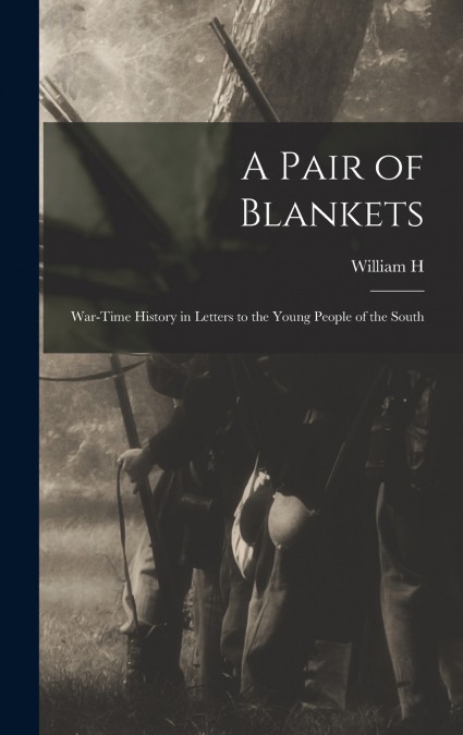 A Pair of Blankets; War-time History in Letters to the Young People of the South