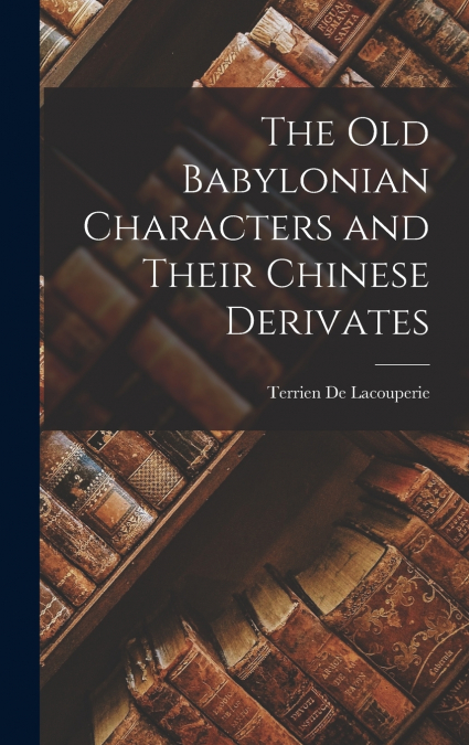 The Old Babylonian Characters and Their Chinese Derivates