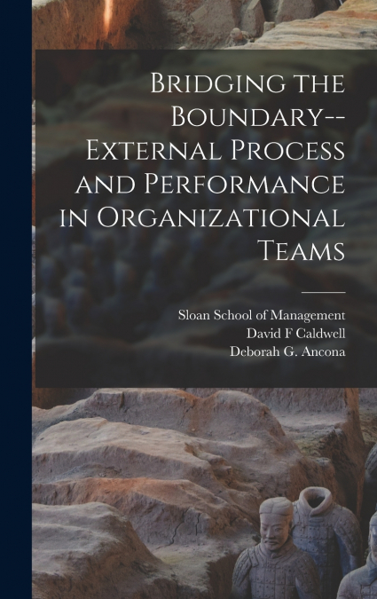 Bridging the Boundary--external Process and Performance in Organizational Teams