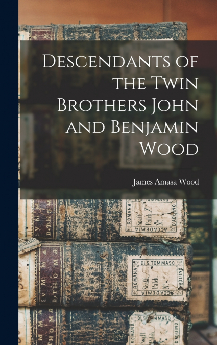 Descendants of the Twin Brothers John and Benjamin Wood