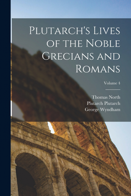 Plutarch’s Lives of the Noble Grecians and Romans; Volume 4