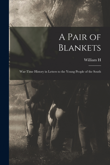 A Pair of Blankets; War-time History in Letters to the Young People of the South