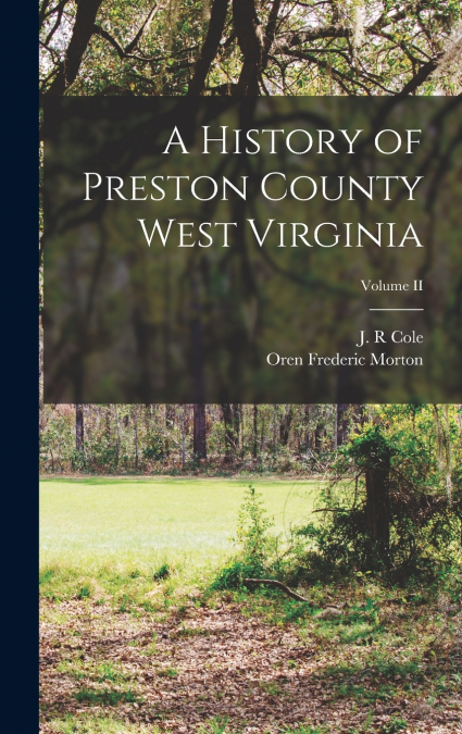 A History of Preston County West Virginia; Volume II