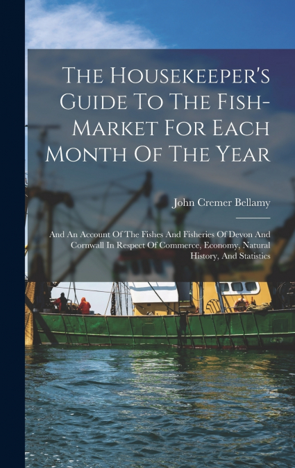 The Housekeeper’s Guide To The Fish-market For Each Month Of The Year