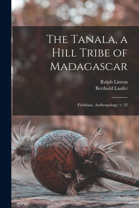 The Tanala, a Hill Tribe of Madagascar