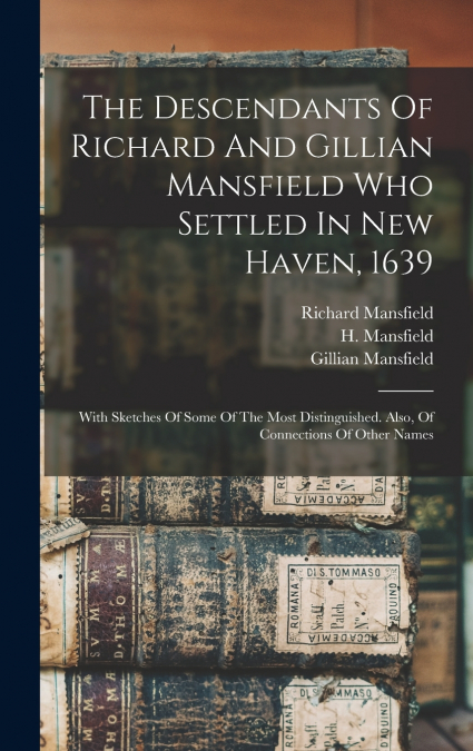 The Descendants Of Richard And Gillian Mansfield Who Settled In New Haven, 1639