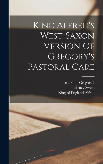 King Alfred’s West-saxon Version Of Gregory’s Pastoral Care