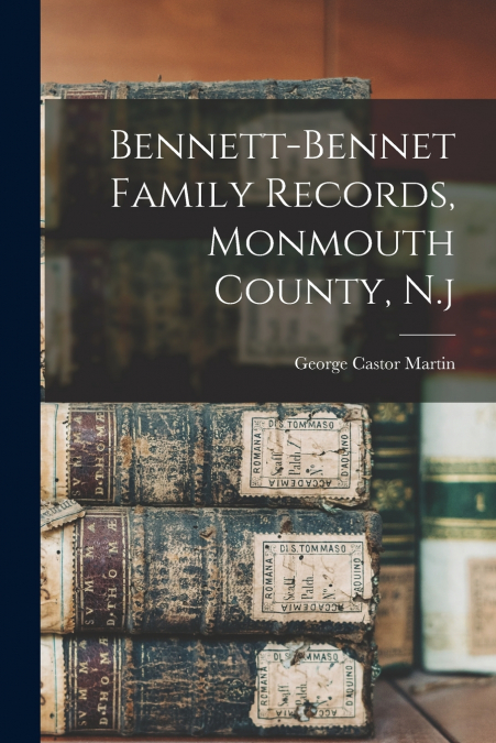 Bennett-bennet Family Records, Monmouth County, N.j