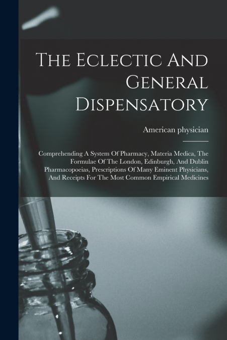 The Eclectic And General Dispensatory