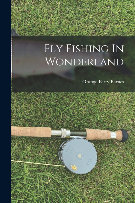 Fly Fishing In Wonderland