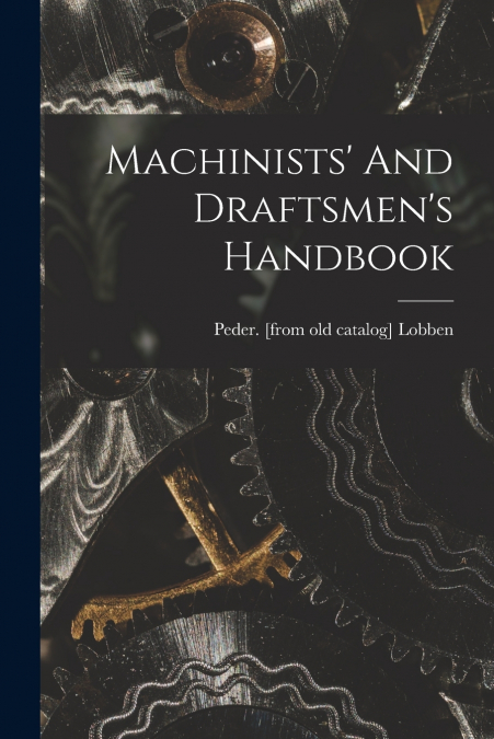Machinists’ And Draftsmen’s Handbook