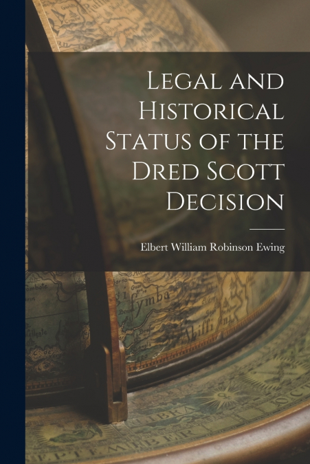 Legal and Historical Status of the Dred Scott Decision