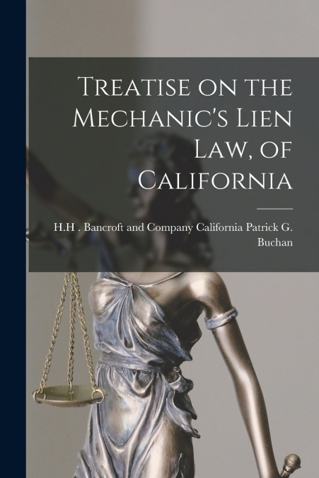 Treatise on the Mechanic’s Lien Law, of California