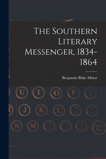 The Southern Literary Messenger, 1834-1864
