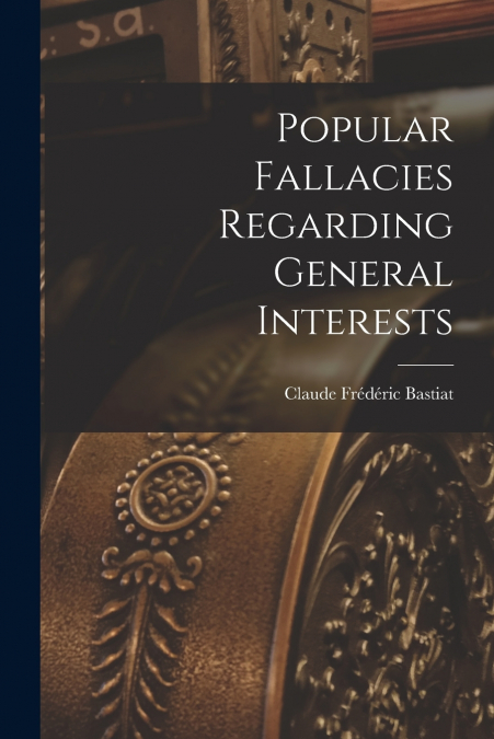 Popular Fallacies Regarding General Interests
