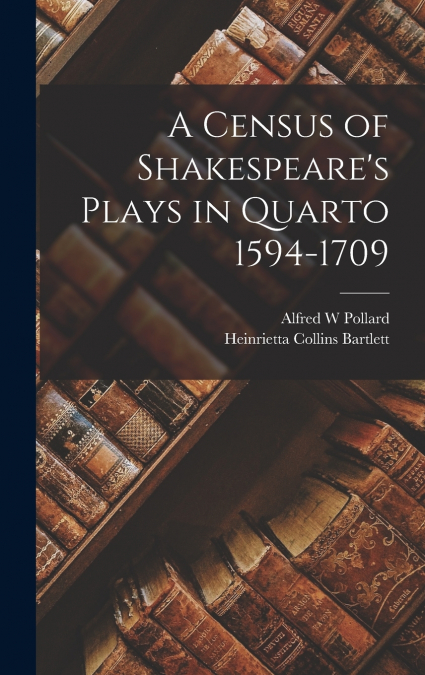 A Census of Shakespeare’s Plays in Quarto 1594-1709