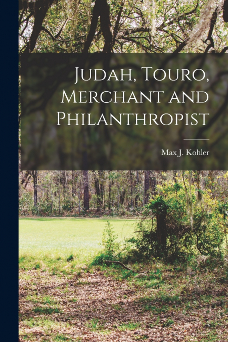 Judah, Touro, Merchant and Philanthropist