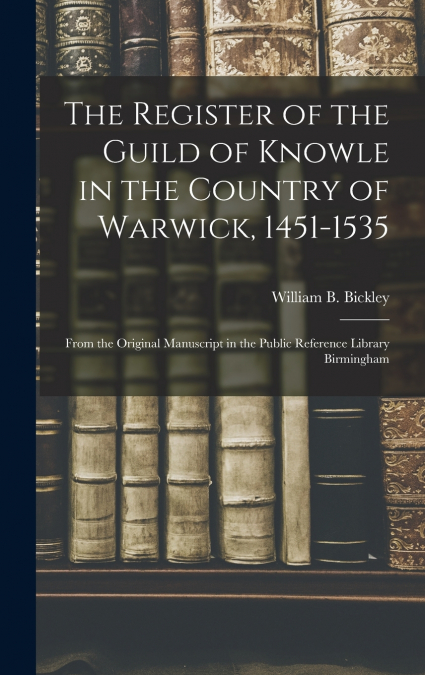 The Register of the Guild of Knowle in the Country of Warwick, 1451-1535