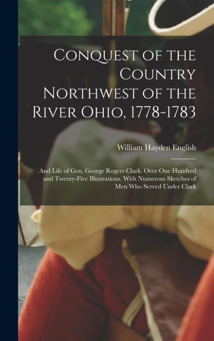 Conquest of the Country Northwest of the River Ohio, 1778-1783