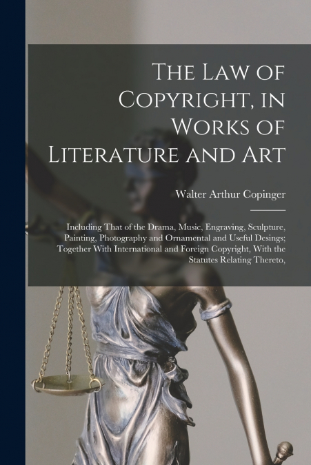 The Law of Copyright, in Works of Literature and Art