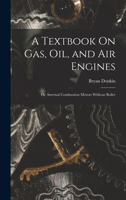 A Textbook On Gas, Oil, and Air Engines