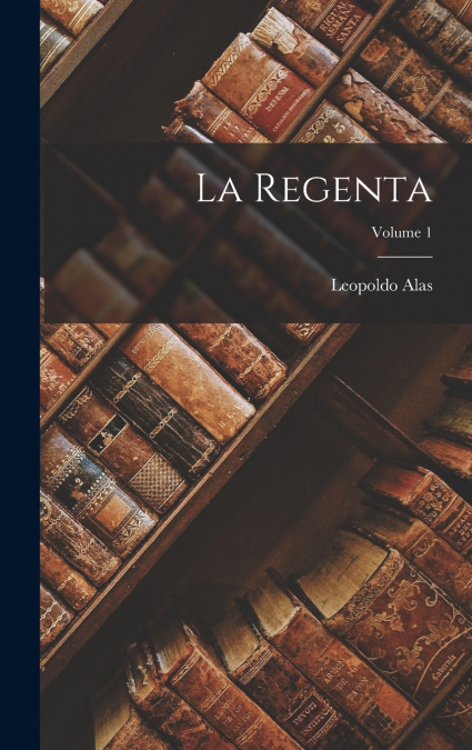 La Regenta; Volume 1