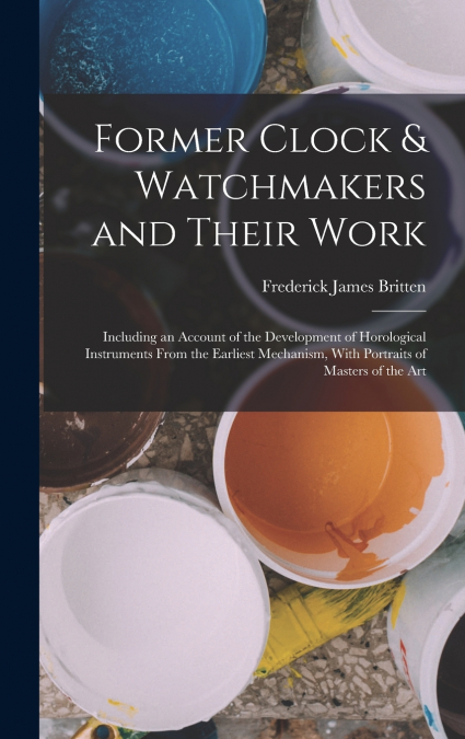 Former Clock & Watchmakers and Their Work