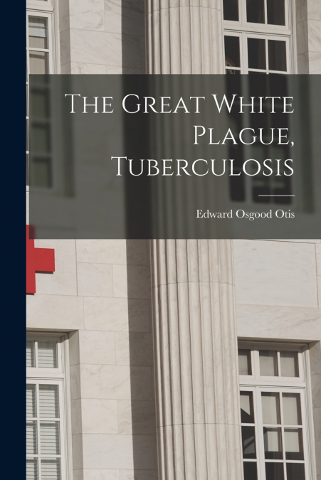 The Great White Plague, Tuberculosis