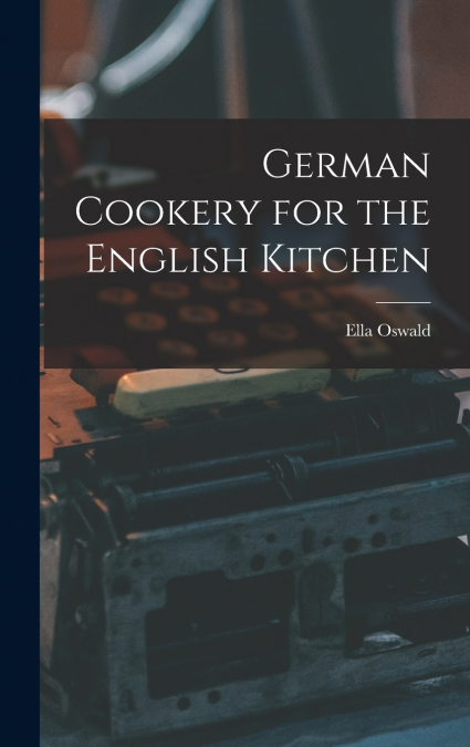 German Cookery for the English Kitchen