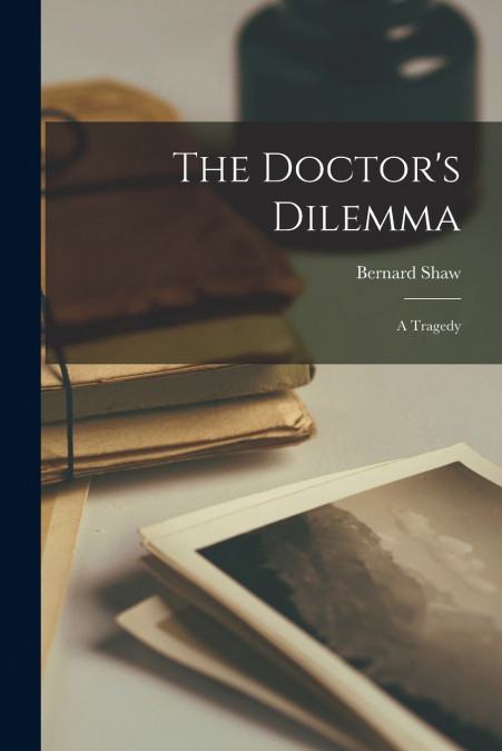 The Doctor’s Dilemma