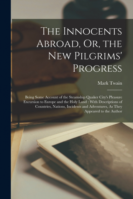 The Innocents Abroad, Or, the New Pilgrims’ Progress