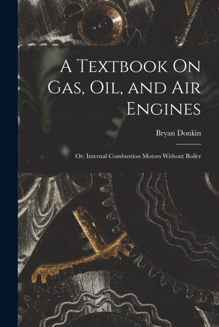 A Textbook On Gas, Oil, and Air Engines
