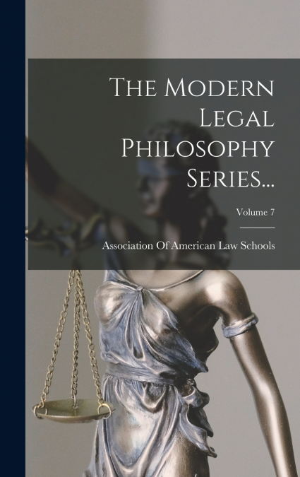 The Modern Legal Philosophy Series...; Volume 7